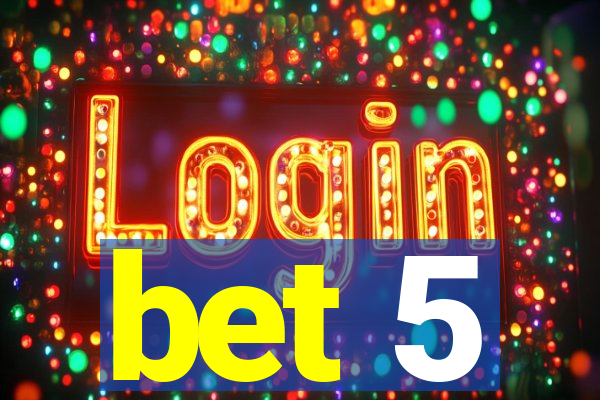 bet 5